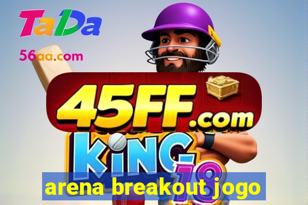 arena breakout jogo